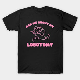 Ask me about my lobotomy  - Unisex T-Shirt